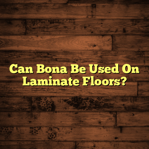 Can You Use Bona On Laminate Floors? [Crucial Guide]
