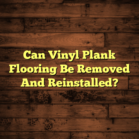 Vinyl Plank Removal: Can it Be Reused? [Quick Guide]
