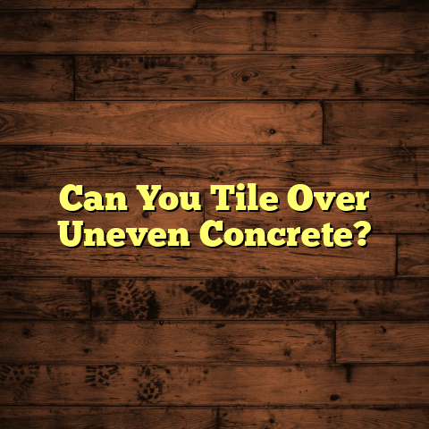 Tiling Over Uneven Concrete? [Must Know Fix!]
