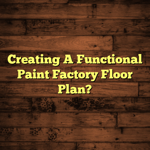 "Paint Factory Floor Plan: Get It Right (Fast Layout Tips)"