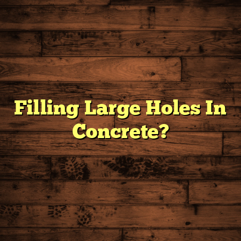 Filling Large Holes In Concrete? [Fast Repair Guide]
