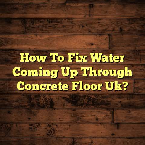 Fix Water Coming Up Through Concrete Floor UK (Quickly!)