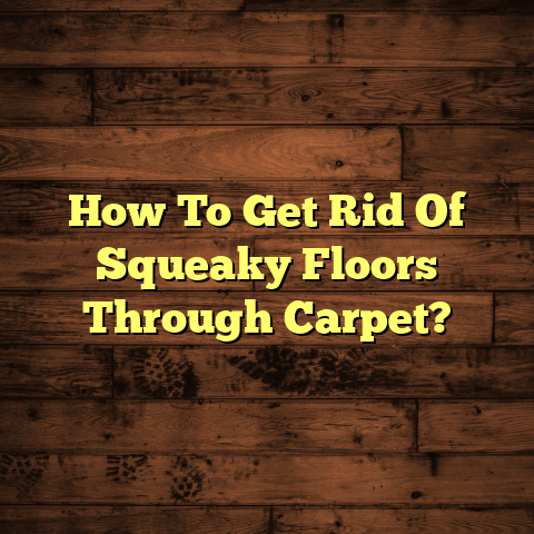 "Silence Squeaky Floors With Carpet (Quick Fix!)"