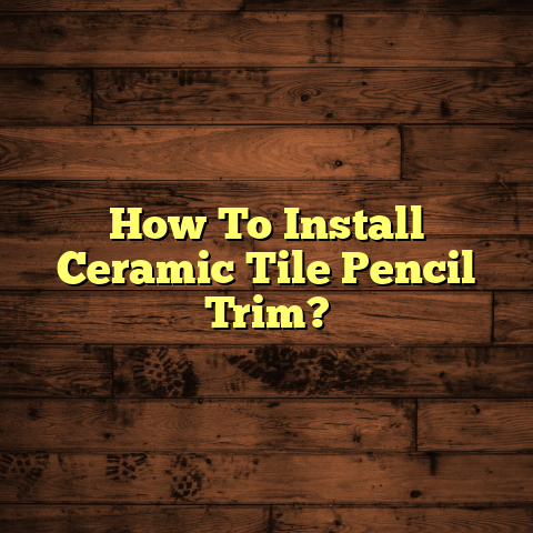 "Ceramic Tile Pencil Trim: How To Install It [Quick Pro Guide]"