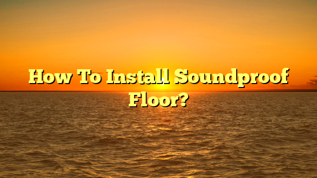 Soundproof Floor Install: Your Step-by-Step Guide (Today!)