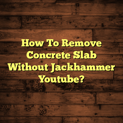 DIY Concrete Slab Removal Without Jackhammer [Easy Guide]