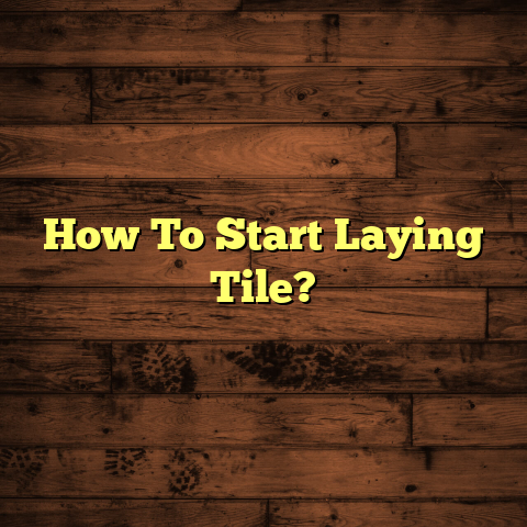 Laying Tile: Quick Start Guide [Avoid Costly Mistakes]
