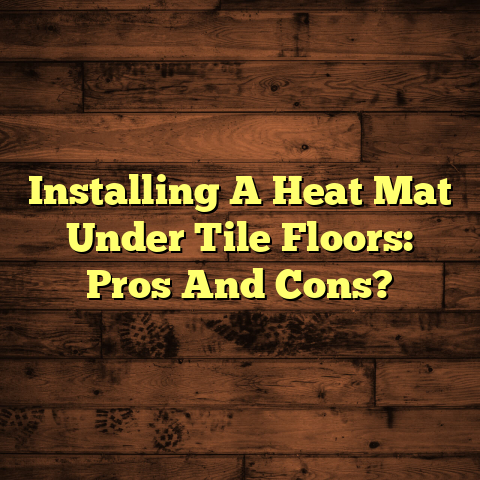 Heat Mat Under Tile: Pros & Cons [Before You Install!]