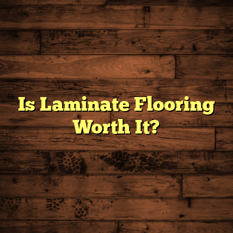Is Laminate Flooring Worth It? [Must Know Before Buying]