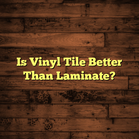 Is Vinyl Tile Better Than Laminate? [Find Out Now!]