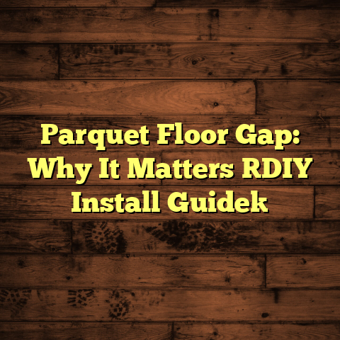 Parquet Floor Gap: Why It Matters [DIY Install Guide]
