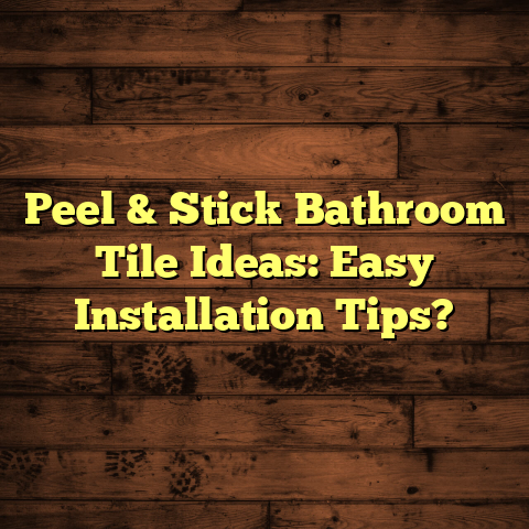 Easy Peel & Stick Bathroom Tile Ideas: Install Now!