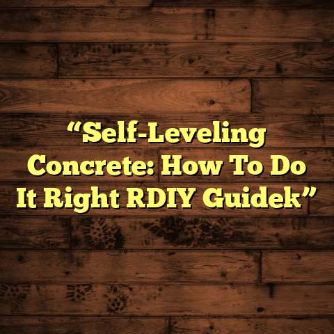 “Self-Leveling Concrete: How To Do It Right [DIY Guide]”