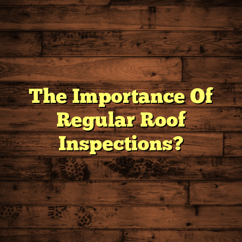 Roof Inspections: Why They Matter? (Protect Your Home)