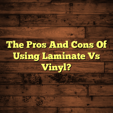 Laminate vs Vinyl Flooring: Pros & Cons (Must Read Guide)