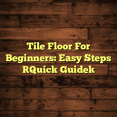 Tile Floor For Beginners: Easy Steps [Quick Guide]