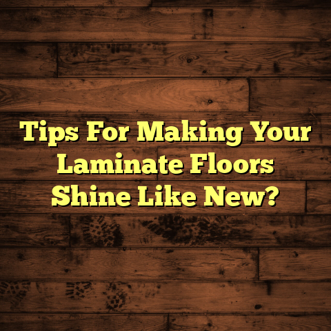 Laminate Floors Shine Like New? [Quick Cleaning Guide]