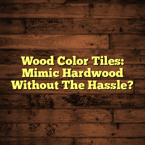 Wood Look Tiles: Hardwood Without Hassle? [Must See Guide]