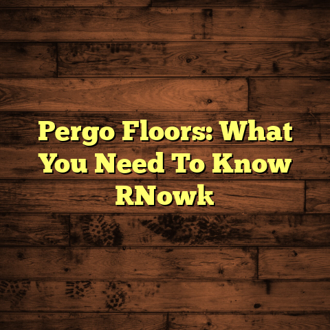 Pergo Floors: What You Need To Know [Now]